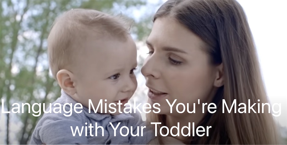 Language Mistakes You are Making with Your Toddler